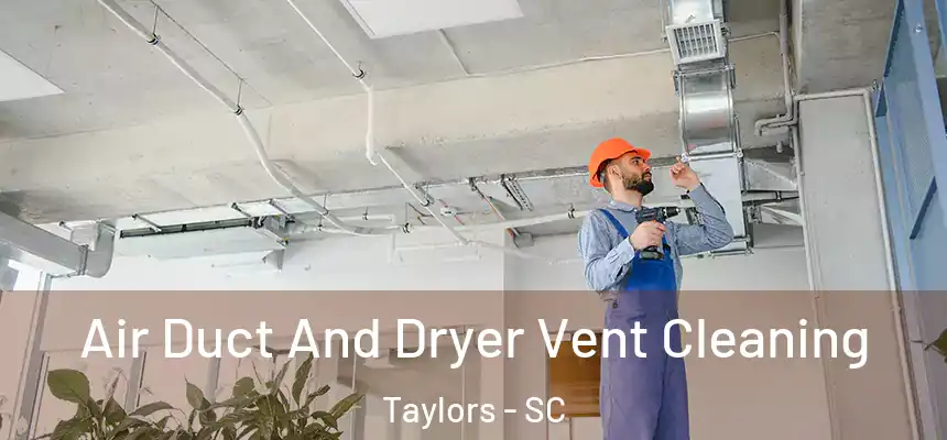  Air Duct And Dryer Vent Cleaning Taylors - SC