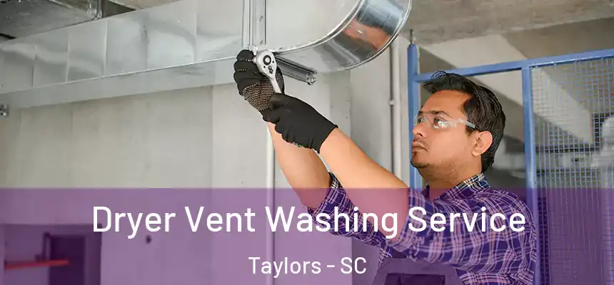  Dryer Vent Washing Service Taylors - SC