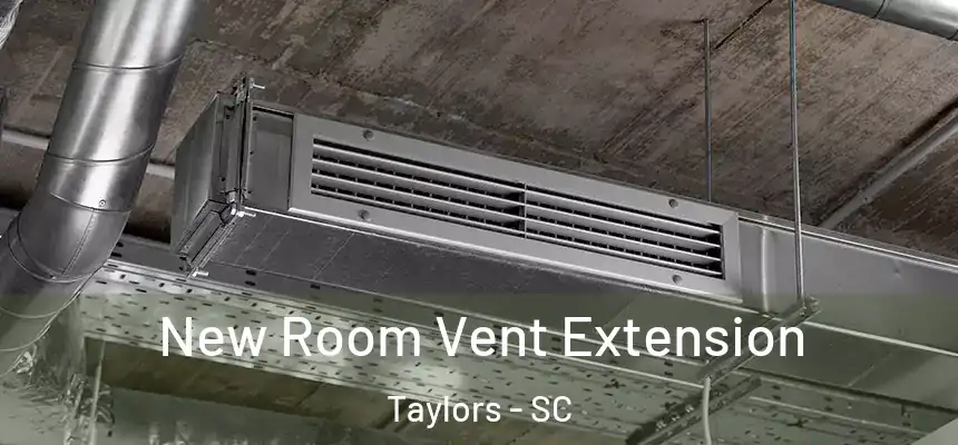  New Room Vent Extension Taylors - SC