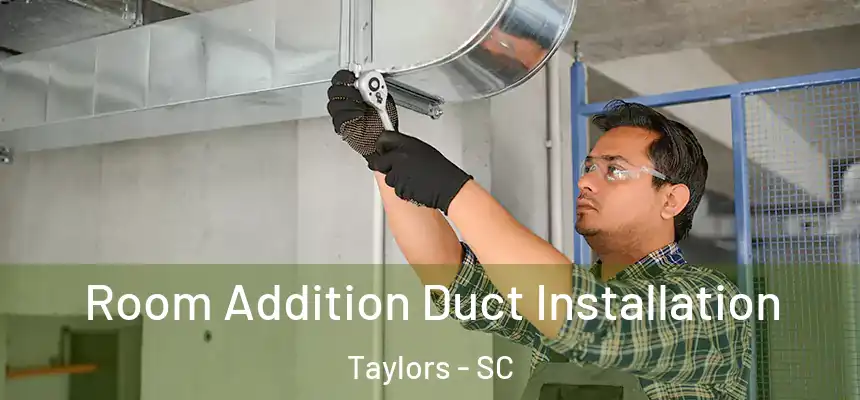  Room Addition Duct Installation Taylors - SC