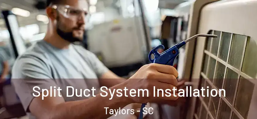  Split Duct System Installation Taylors - SC